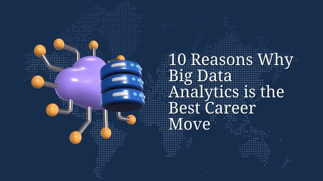 10 Reasons Why Big Data Analytics is the Best Career Move
